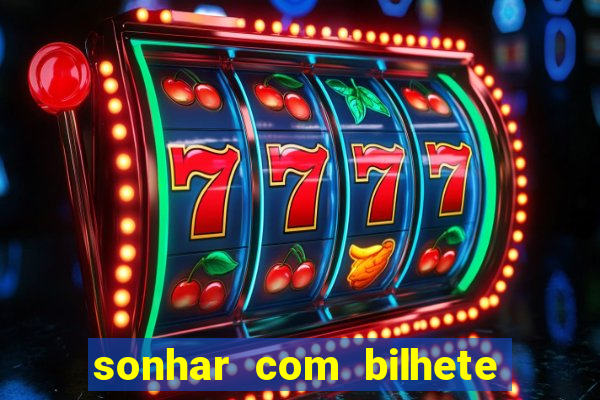 sonhar com bilhete de loteria